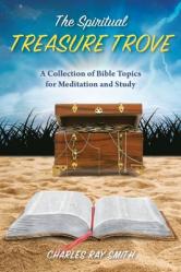  The Spiritual Treasure Trove: A Collection of Bible Topics for Meditation and Study 