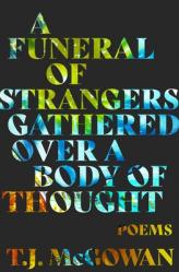  A Funeral of Strangers Gathered Over a Body of Thought: Poems 