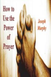  How To Use the Power of Prayer 