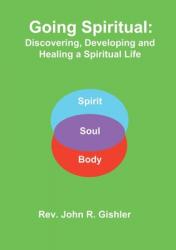  Going Spiritual: Discovering, Developing and Healing a Spiritual Life 
