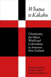  Whatua Te Kakahu: Christianity, the Maori World and Colonialism in Aotearoa New Zealand 