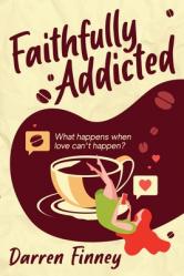  Faithfully Addicted: What Happens When Love Can\'t Happen? 