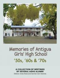  Memories of Antigua Girls\' High School: 50\'s, 60\'s, 70\'s 