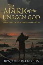  The Mark of the Unseen God: Book Three of the Markulian Prophecies 