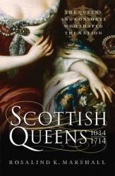  Scottish Queens: The Queens and Consorts Who Shaped the Nation 
