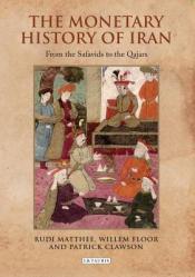  The Monetary History of Iran: From the Safavids to the Qajars 