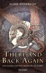  There and Back Again: J R R Tolkien and the Origins of The Hobbit 