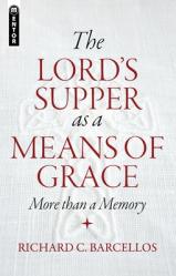  The Lord\'s Supper as a Means of Grace: More Than a Memory 