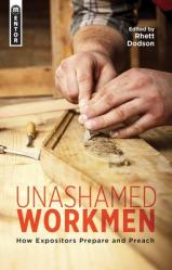  Unashamed Workmen: How Expositors Prepare and Preach 
