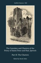  The Cartulary and Charters of the Priory of Saints Peter and Paul, Ipswich: Part II: The Charters 