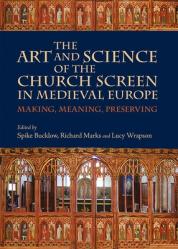  The Art and Science of the Church Screen in Medieval Europe: Making, Meaning, Preserving 