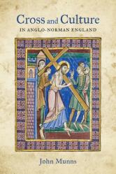  Cross and Culture in Anglo-Norman England: Theology, Imagery, Devotion 