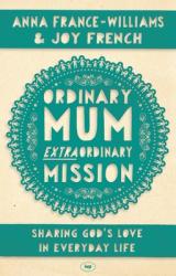  Ordinary Mum, Extraordinary Mission: Sharing God\'s Love in Everyday Life 