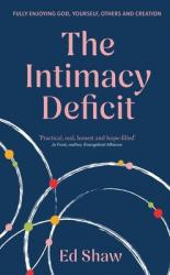  The Intimacy Deficit: Fully Enjoying God, Yourself, Others and Creation 
