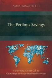  The Perilous Sayings: Interpreting Christ\'s Call to Obedience in the Sermon on the Mount 