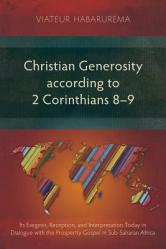  Christian Generosity according to 2 Corinthians 8-9: Its Exegesis, Reception, and Interpretation Today in Dialogue with the Prosperity Gospel in Sub-S 