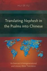  Translating Nephesh in the Psalms into Chinese: An Exercise in Intergenerational and Literary Bible Translation 