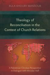  Theology of Reconciliation in the Context of Church Relations: A Palestinian Christian Perspective in Dialogue with Miroslav Volf 