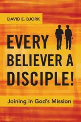  Every Believer a Disciple!: Joining in God\'s Mission 