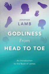  Godliness from Head to Toe: An Introduction to the Book of James 