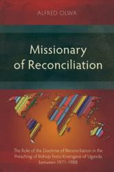  Missionary of Reconciliation: The Role of the Doctrine of Reconciliation in the Preaching of Bishop Festo Kivengere of Uganda between 1971-1988 