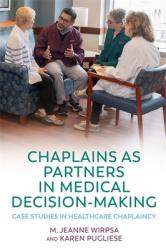  Chaplains as Partners in Medical Decision-Making: Case Studies in Healthcare Chaplaincy 