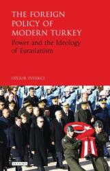  The Foreign Policy of Modern Turkey: Power and the Ideology of Eurasianism 