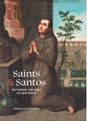  Saints and Santos: Picturing the Holy in New Spain: Picturing the Holy in New Spain 