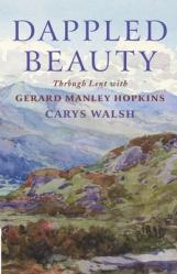 Dappled Beauty: Through Lent with Gerard Manley Hopkins 