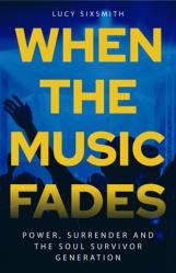  When the Music Fades: Power, Surrender and the Soul Survivor Generation 