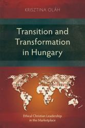  Transition and Transformation in Hungary: Ethical Christian Leadership in the Marketplace 