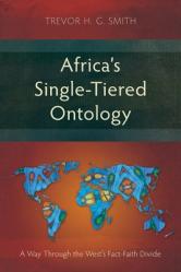  Africa\'s Single-Tiered Ontology: A Way Through the West\'s Fact-Faith Divide 