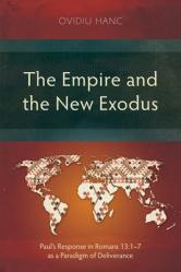  The Empire and the New Exodus: Paul\'s Response in Romans 13:1-7 as a Paradigm of Deliverance 