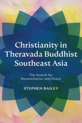  Christianity in Theravada Buddhist Southeast Asia: The Search for Reconciliation and Peace 
