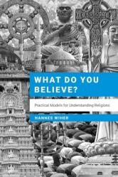 What Do You Believe?: Practical Models for Understanding Religions 
