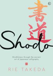  Shodo: The Practice of Mindfulness Through the Ancient Art of Japanese Calligraphy 