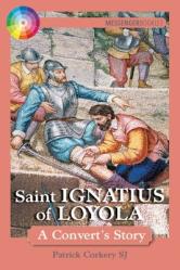  Saint Ignatius of Loyola: A Convert\'s Story 
