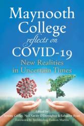  Maynooth College Reflects on Covid 19: New Realities in Uncertain Times 