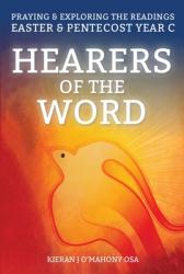  Hearers of the Word: Praying and Exploring the Readings for Easter and Pentecost Year C 