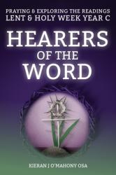  Hearers of the Word: Praying & Exploring the Readings Lent & Holy Week: Year C 