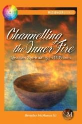  Channelling the Inner Fire: Ignatian Spirituality in 15 Points 