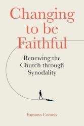  Changing to Be Faithful: Renewing the Church Through Synodality 