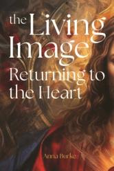  The Living Image: Returning to the Heart 