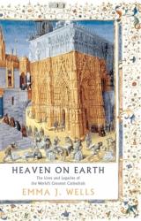  Heaven on Earth: The Lives and Legacies of the World\'s Greatest Cathedrals 