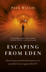  Escaping from Eden: Does Genesis Teach That the Human Race Was Created by God or Engineered by Ets? 