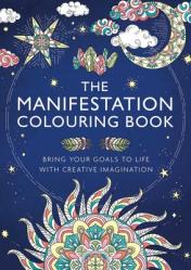 The Manifestation Colouring Book: Bring Your Goals to Life with Creative Imagination 