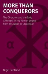  More than Conquerors: The Churches and the Early Christians in the Roman Empire from Jerusalem to Chalcedon 
