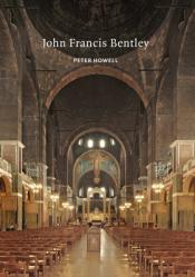  John Francis Bentley: Architect of Westminster Cathedral 