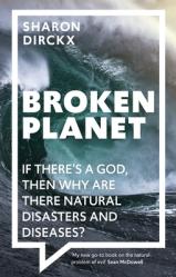  Broken Planet: If There\'s a God, Then Why Are There Natural Disasters and Diseases? 