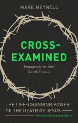  Cross-Examined: The Life-Changing Power of the Death of Jesus 